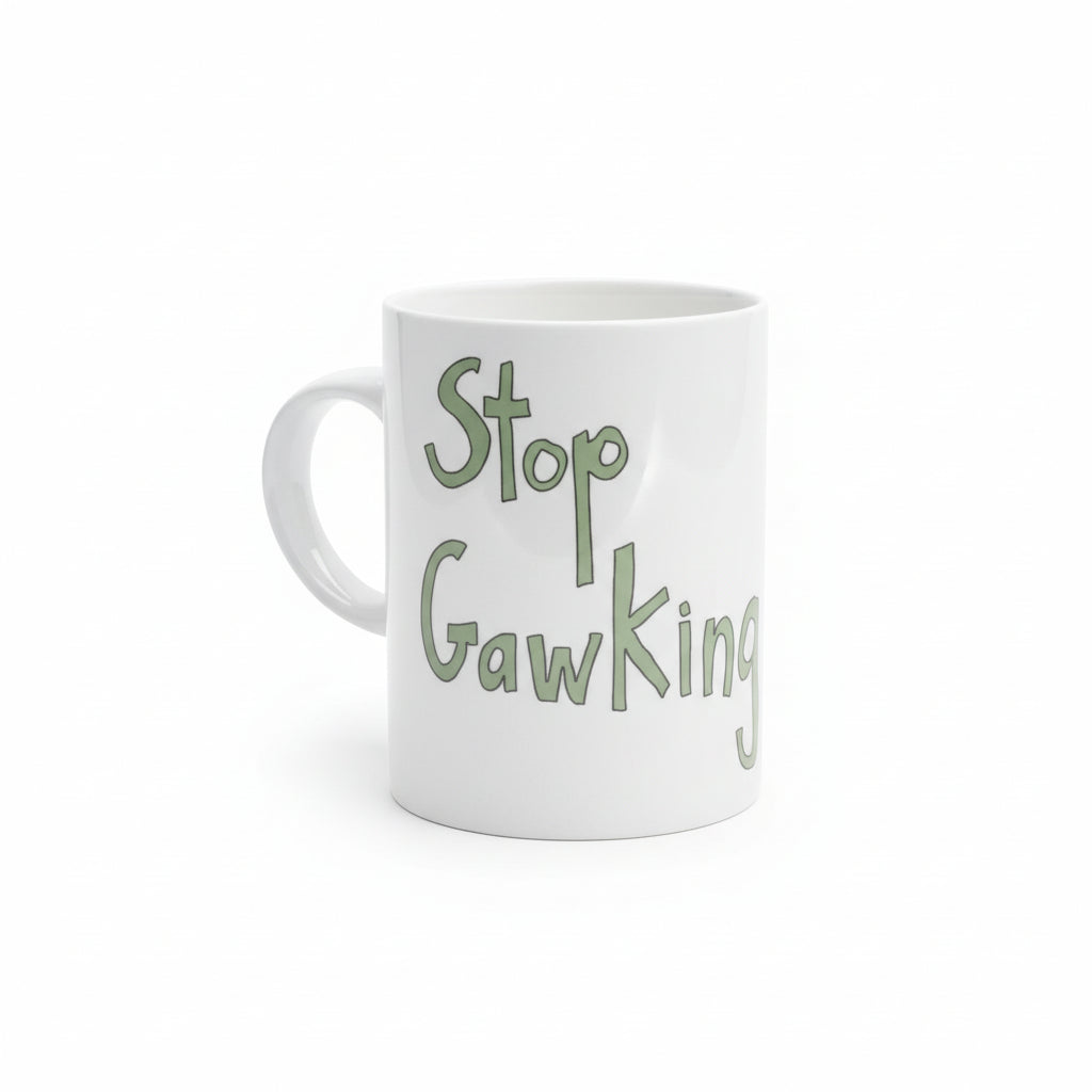 Stop Gawking - Fine Bone China Mug