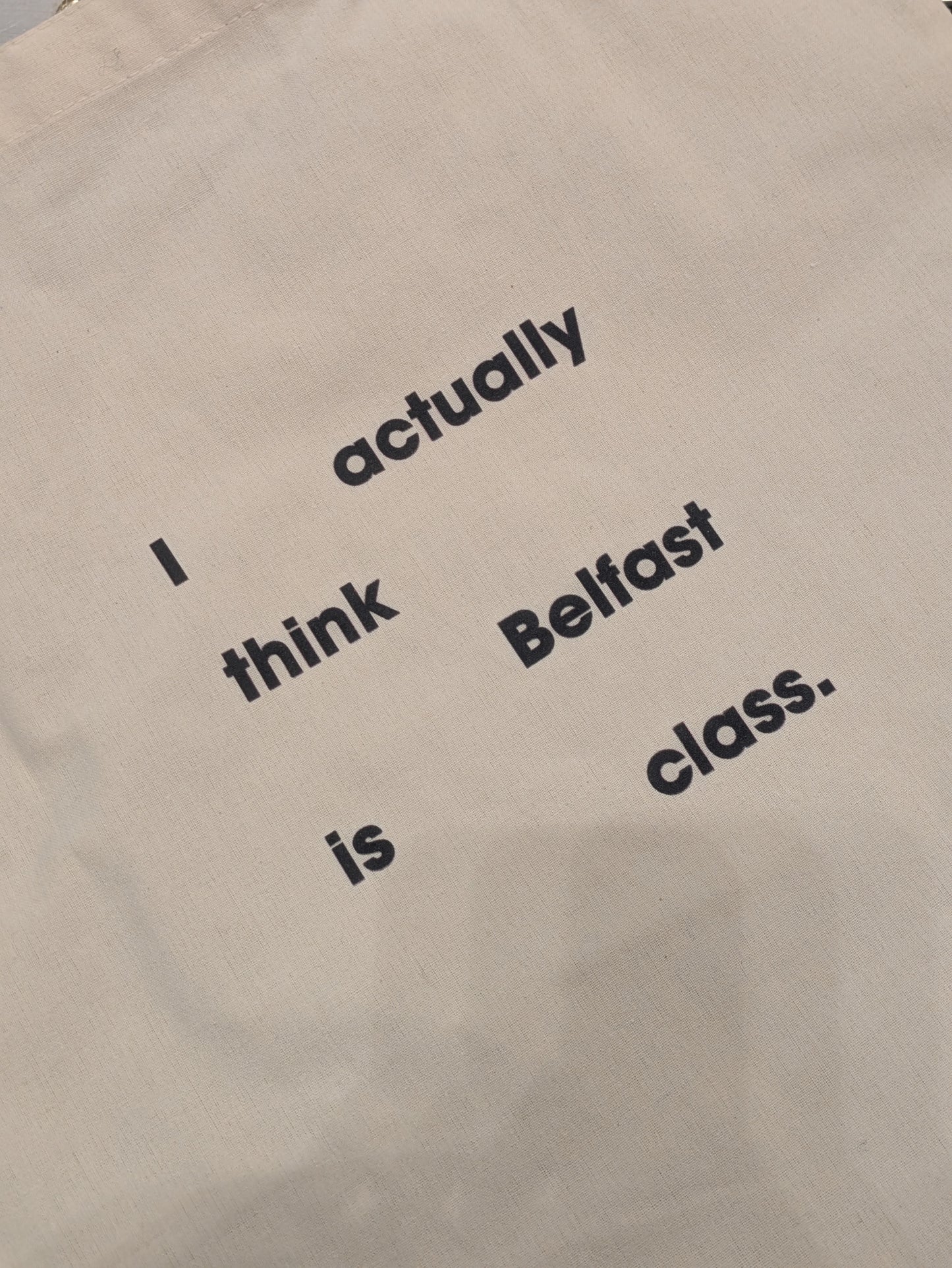 I Actually Think Belfast Is Class - TOTE BAG
