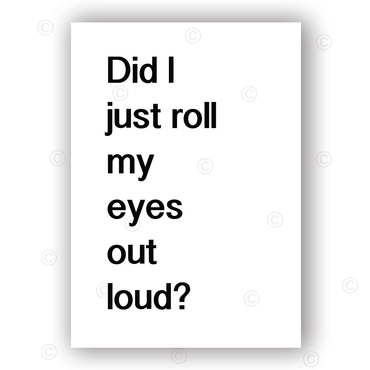 DID I JUST ROLL MY EYES OUT LOUD - Contemporary Cool Paper Aluminium Poster Print Art for the Home