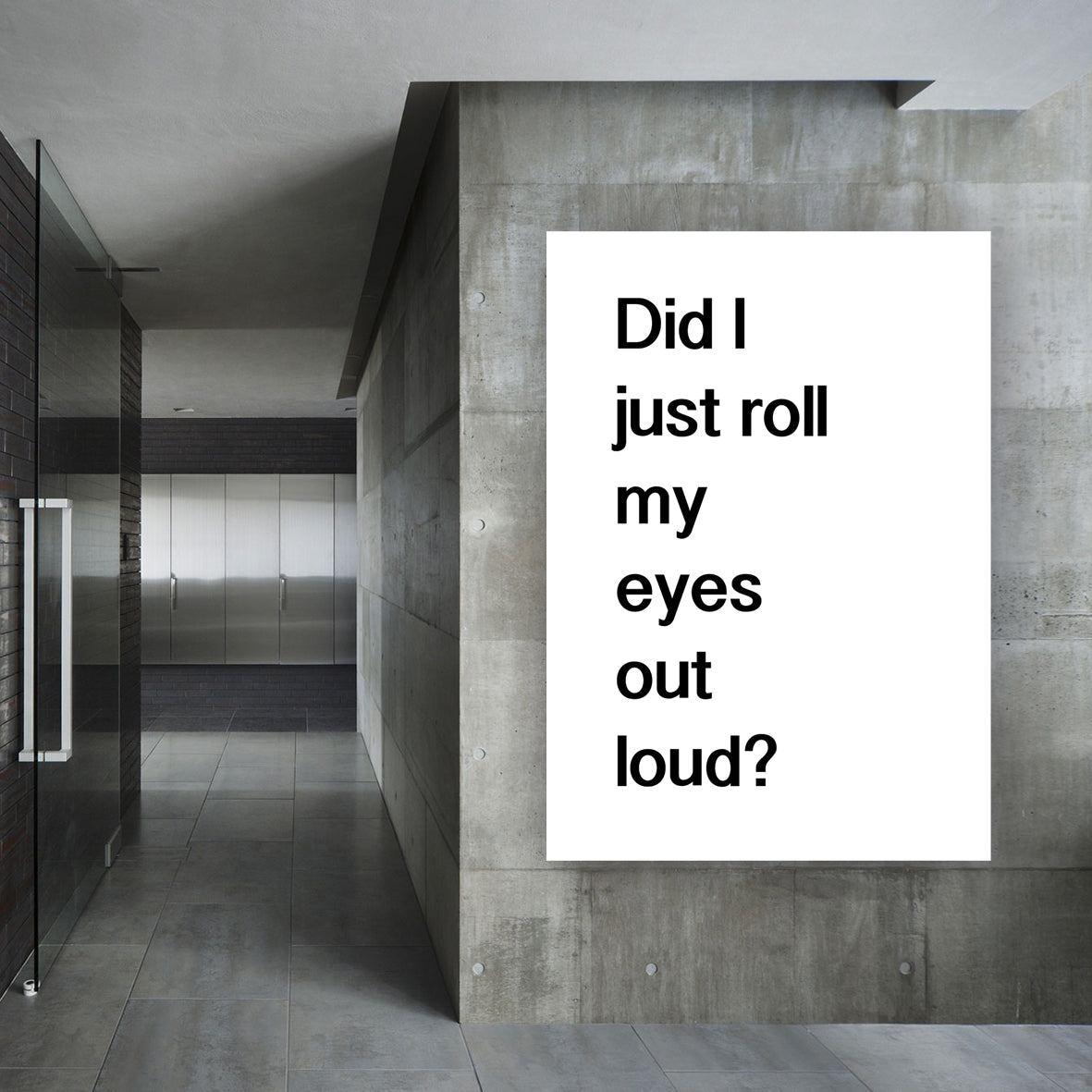 DID I JUST ROLL MY EYES OUT LOUD - Contemporary Cool Paper Aluminium Poster Print Art for the Home