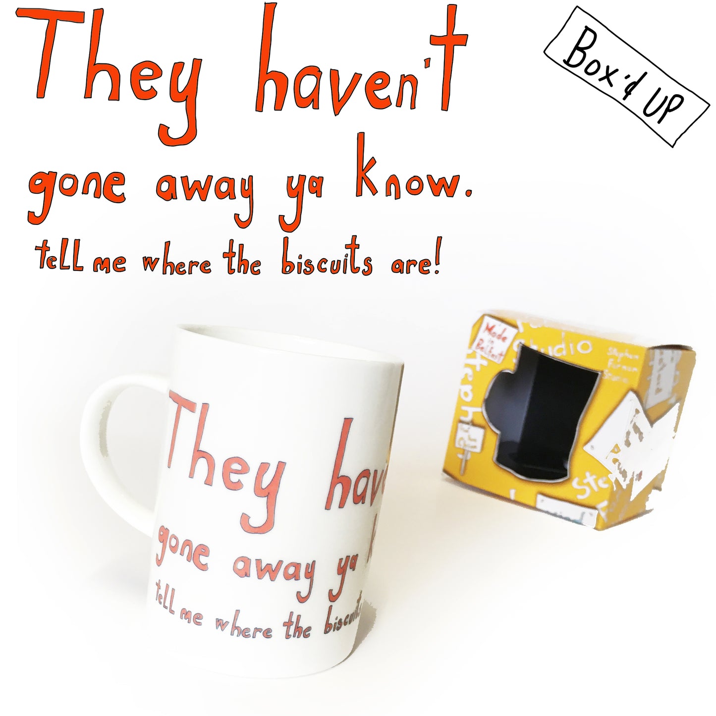 They Haven't gone away ya know. Tell me where my biscuits are!