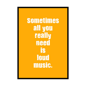 Sometimes All You Really Want Is Loud Music