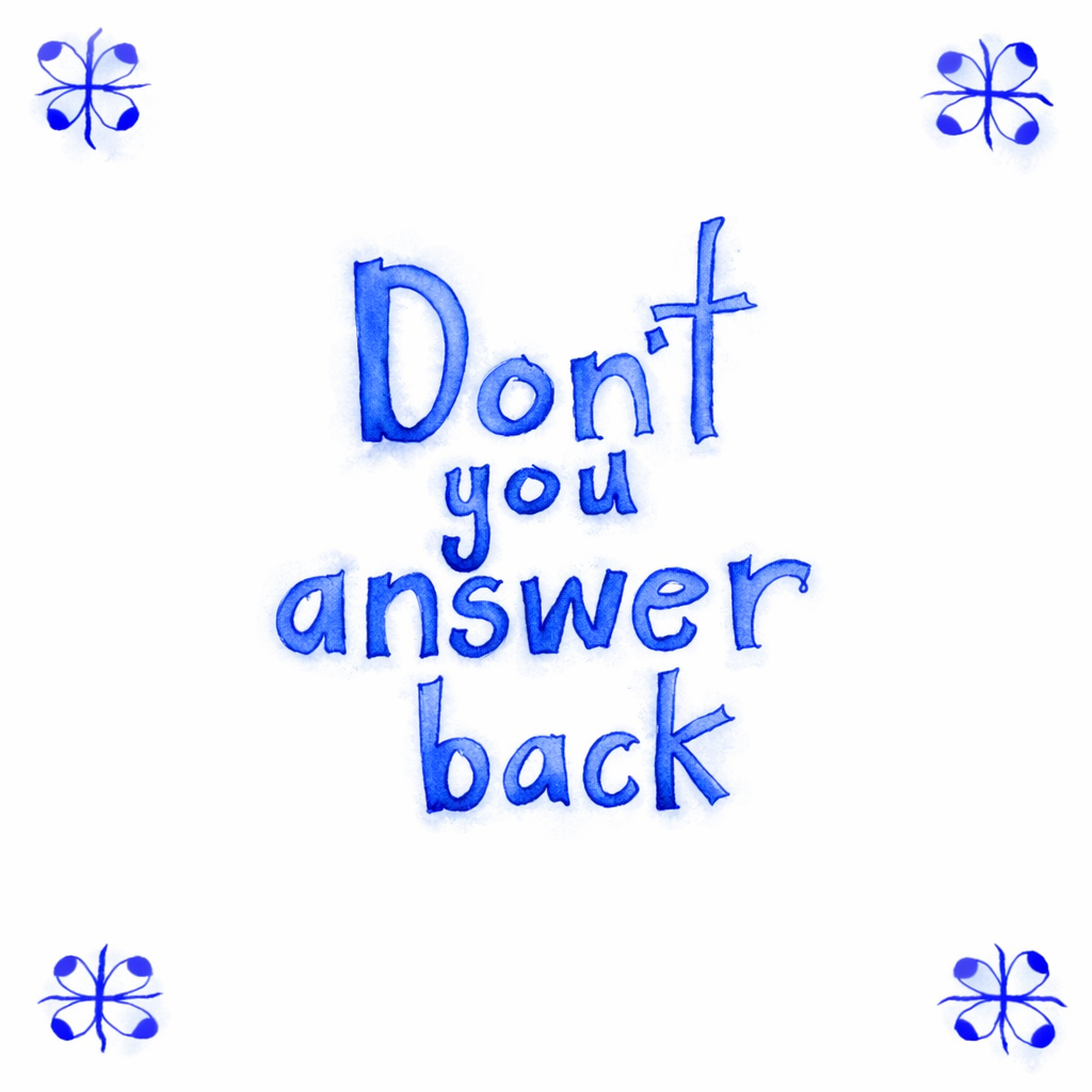 Don’t You Answer Back