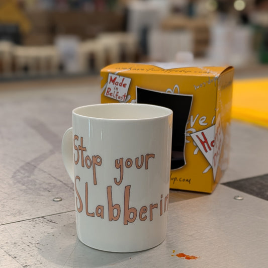 Stop Your Slabbering - Fine Bone China Mug