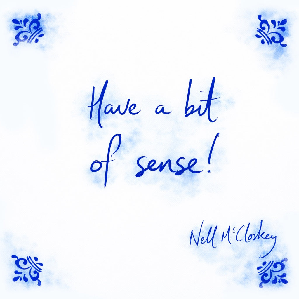 Have A bit Of Sense