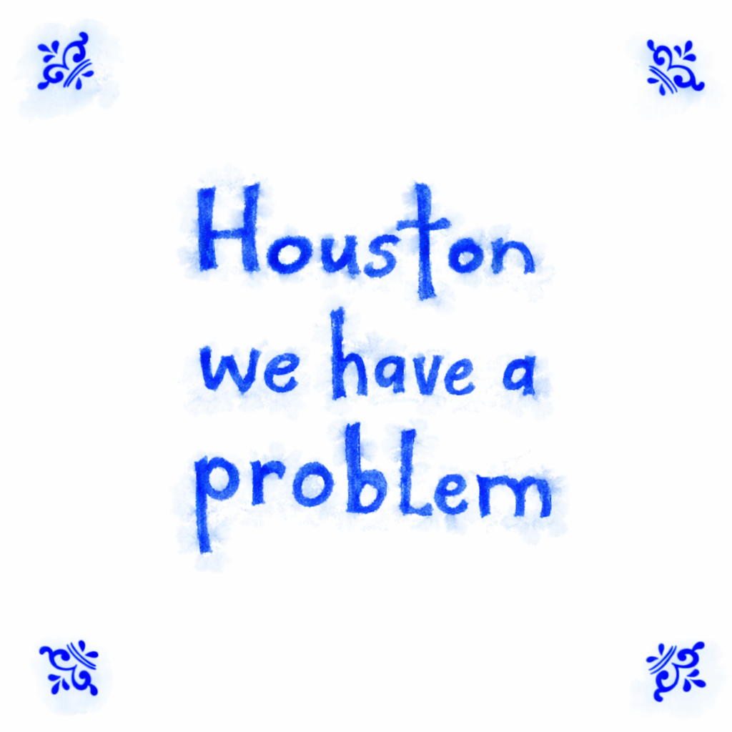 Houston We Have A Problem