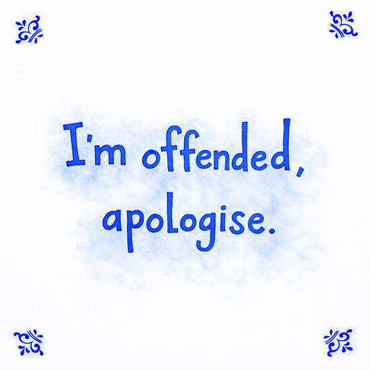 I’m Offended, Apologise