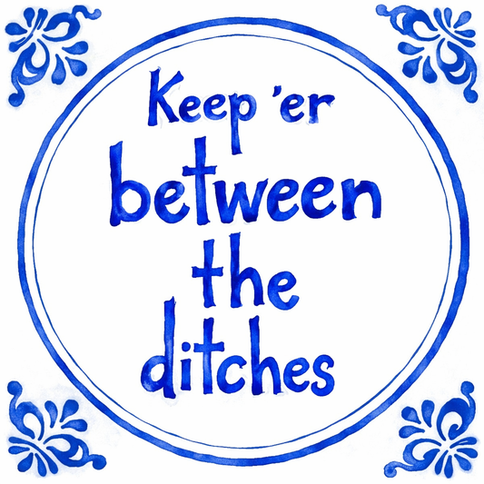 Keep ‘er Between The Ditches