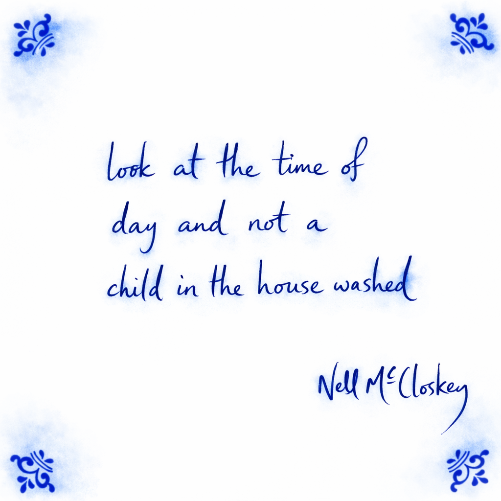 Look At The Time Of Day And Not A Child In The House Washed