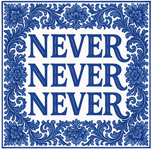 NEVER NEVER NEVER
