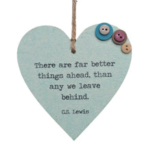 Load image into Gallery viewer, There Are Far Better Things Ahead... - Wooden Hanging
