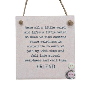 We're All A Little Weird (Friend)... - Wooden Hanging