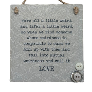 We're All A Little Weird (Love)... - Wooden Hanging