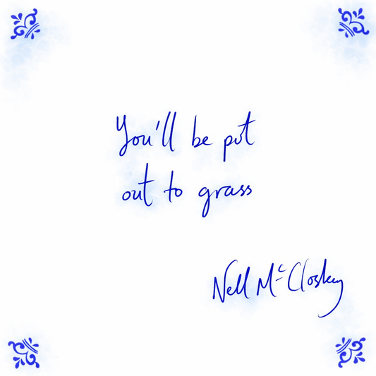 You’ll Be Put Out To Grass
