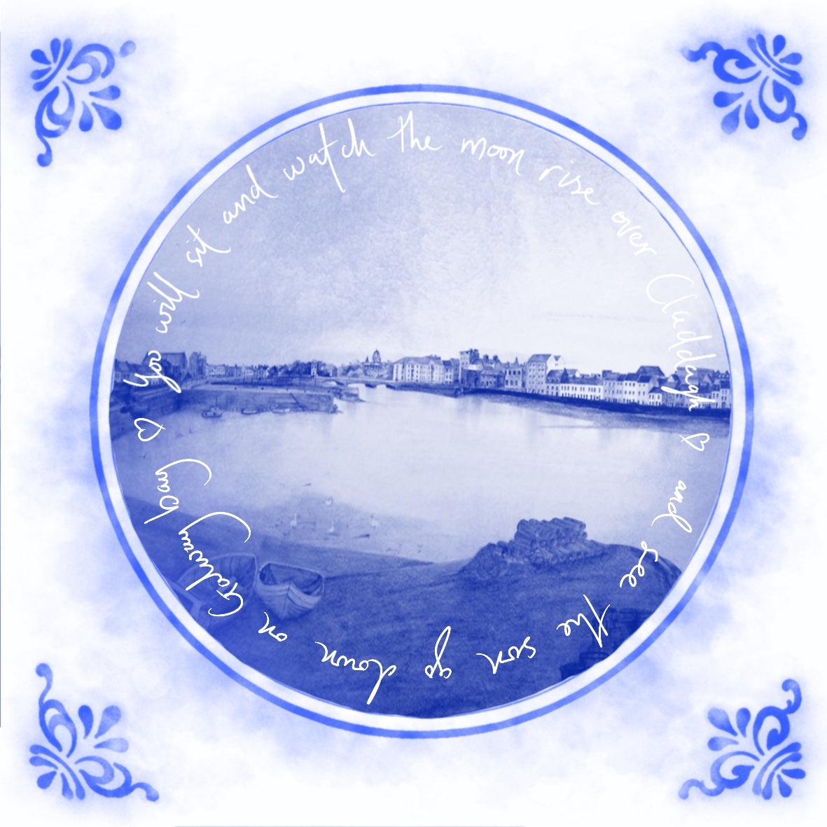 You Will Sit And Watch The Moon Rise Over Claddagh