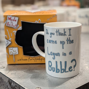 DO YOU THINK I CAME UP THE LAGAN IN A BUBBLE       - Belfast - Slang - humorous - bone - china - mug