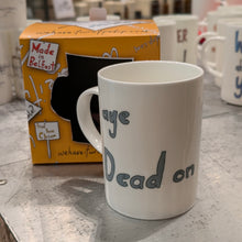 Load image into Gallery viewer, AYE DEAD ON - Belfast - Slang - humorous - bone - china - mug
