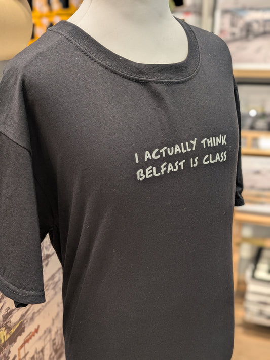 I Actually Think Belfast Is Class - T-SHIRT