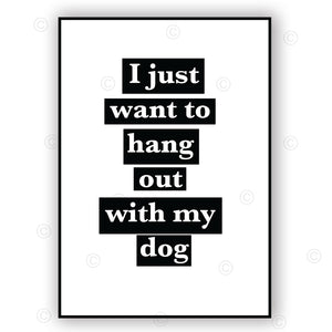 I JUST WANT TO HANG OUT WITH MY DOG - Classic White