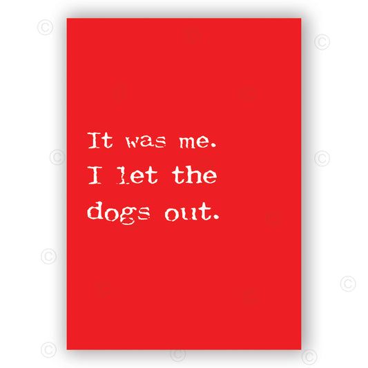 IT WAS ME. I LET THE DOGS OUT.  - Contemporary Cool Paper Aluminium Poster Print Art for the Home