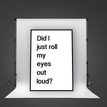 Load image into Gallery viewer, DID I JUST ROLL MY EYES OUT LOUD - Contemporary Cool Paper Aluminium Poster Print Art for the Home
