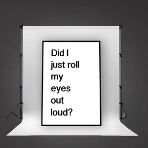 DID I JUST ROLL MY EYES OUT LOUD - Contemporary Cool Paper Aluminium Poster Print Art for the Home
