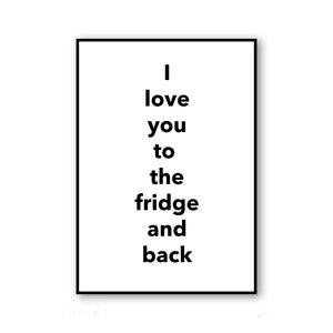 I LOVE YOU TO THE FRIDGE AND BACK