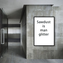 Load image into Gallery viewer, SAWDUST IS MAN GLITTER
