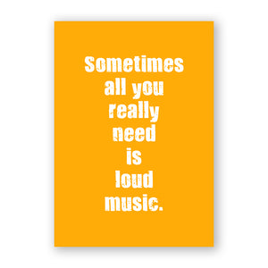 Sometimes All You Really Want Is Loud Music
